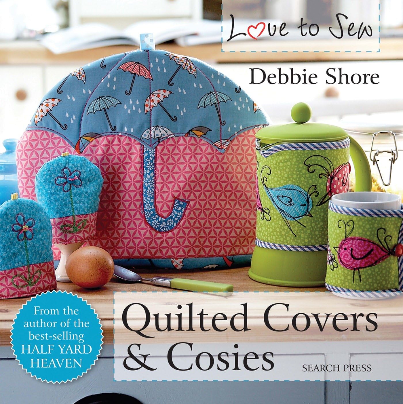 Love To Sew: Quilted Covers & Cosies - Debbie Shore