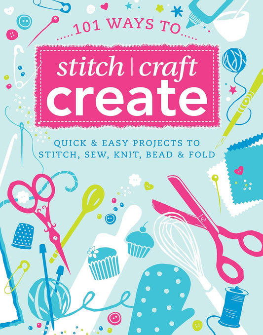 101 Ways to Stitch, Craft, Create Book